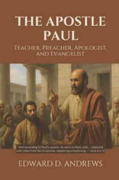 THE APOSTLE PAUL: Teacher, Preacher, Apologist, and Evangelist