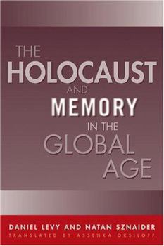 Holocaust And Memory In The Global Age (Politics History & Social Chan) - Book  of the Politics, History, and Social Change