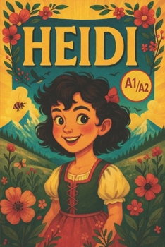 Heidi (A1/A2 Level): Simplified English Edition of Johanna Spyri’s Classic Story: Learn English Naturally Through Beautiful Reading