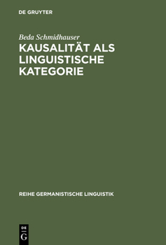 Kausalitat ALS Linguistische Kategorie: Mittel Und Moglichkeiten Fur Begrundungen