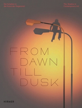 Hardcover From Dawn Till Dusk: The Shadow in Contemporary Art Book