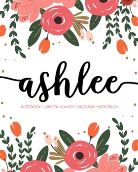 Paperback Ashlee: Notebook - Libreta - Cahier - Taccuino - Notizbuch: 110 pages paginas seiten pagine: Modern Florals First Name Noteboo Book