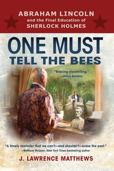 Paperback One Must Tell the Bees: Abraham Lincoln and the Final Education of Sherlock Holmes Book