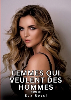 Femmes qui veulent des Hommes. Tome 20: Histoires Érotiques Interdites de Sexe Tabou pour Adultes (French Edition)