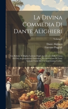 Hardcover La Divina Commedia Di Dante Alighieri: Gia Ridotta A Miglior Lezione Dagli Accademici Della Crusca Ed Ora Accuratamente Emendata, Ed Accresciuta Di Va [Italian] Book