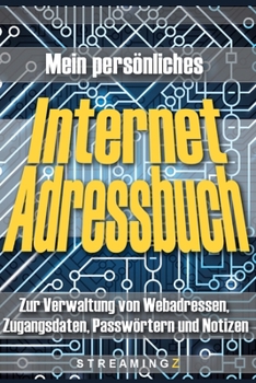 Mein persönliches Internet Adressbuch: Zur Verwaltung von Webadressen, Zugangsdaten, Passwörtern und Notizen (German Edition)