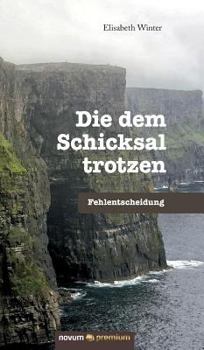 Hardcover Die dem Schicksal trotzen: Fehlentscheidung [German] Book