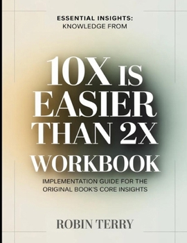 Paperback Essential Insights Knowledge From 10x is Easier than 2x: Implementation Guide for the Original Book's Core Insights Book