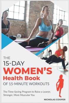 Paperback The 15-Day Women's Health Book of 15-Minute Workouts: The Time-Saving Program to Raise a Leaner, Stronger, More Muscular You Book