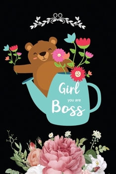 Girl you are Boss Composition Notebook: Inspirational Notebook | Motivational Quote Notebook | Funny Anniversary | Bridesmaids | Best Friends | Best ... inch Cover Design with Happy Bear give Flower