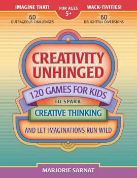 Paperback Creativity Unhinged: 120 Games for Kids to Spark Creative Thinking and Let Imaginations Run Wild Book