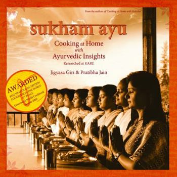 Hardcover Sukham Ayu: Cooking at Home with Ayurvedic Insights: (Gourmand Winner - Best Health & Nutrition Cookbook in the World - Second Place) Book