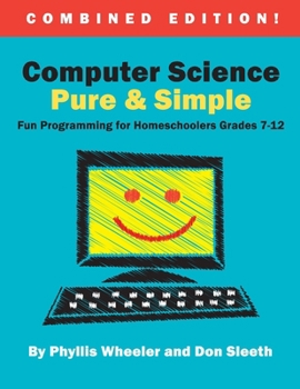 Paperback Computer Science Pure and Simple, Combined Edition: Fun Programming for Homeschoolers Grades 7-12 Book