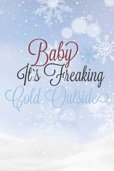Paperback Baby It's Freaking Cold Outside: Christmas Gift Journal / Notebook / Diary - Great Present Book
