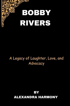 Paperback Bobby Rivers: A Legacy of Laughter, Love, and Advocacy Book