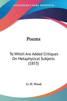 Poems: To Which Are Added Critiques on Metaphysical Subjects