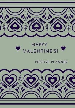 HAPPY  VALENTINE'S! Positive Planner: Positive planner for woman and girls. Self-help journal, used to discover and track your new growth. Focus and ... beautiful gift for a friend or family.