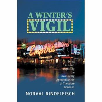 Paperback A Winter's Vigil: Being a Novel Depicting the Involuntary Apprenticeship of Theodore Bowman Book
