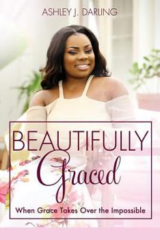 Beautifully Graced: When Grace Takes Over the Impossible
