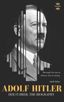 ADOLF HITLER: DER FUHRER: The Entire Life Story - Book  of the Great Biographies