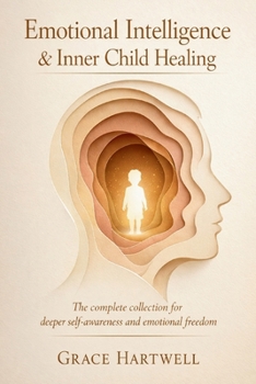 Paperback Emotional Intelligence & Inner Child Healing: The Complete Collection for Deeper Self-Awareness and Emotional Freedom Book