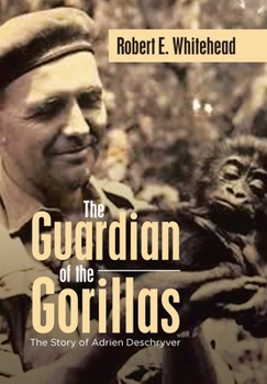 The Guardian of the Gorillas: The Story of Adrien Deschryver