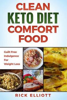 Paperback Clean Keto Diet Comfort Food: Guilt Free Indulgence For Weight Loss Book