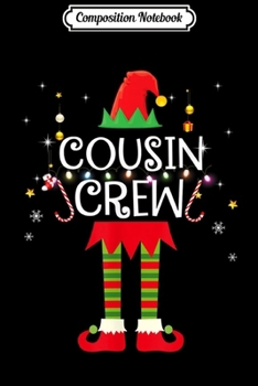 Composition Notebook: Cousin Crew ELF Gift Family Matching Christmas Ugly  Journal/Notebook Blank Lined Ruled 6x9 100 Pages