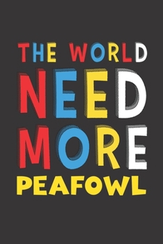 Paperback The World Need More Peafowl: Peafowl Lovers Funny Gifts Journal Lined Notebook 6x9 120 Pages Book