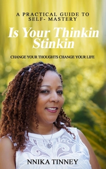 Paperback Is Your Thinkin Stinkin: Change Your Thoughts Change Your Life Book