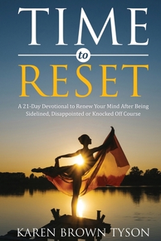 Time to Reset: A 21-Day Devotional to Renew Your Mind After Being Sidelined, Disappointed or Knocked Off Course