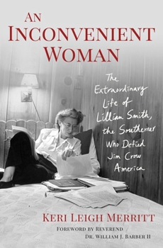 An Inconvenient Woman: The Extraordinary Life of Lillian Smith, the Southerner Who Defied Jim Crow America