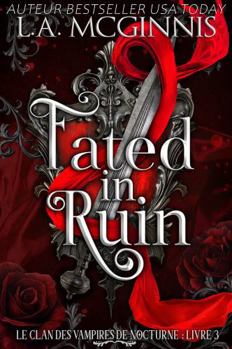 Fated In Ruin: Le Clan des Vampires de Nocturne : Livre 3 (French Edition)