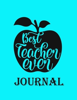 Best Teacher Ever Journal: Ruled Line Paper Teacher Notebook/teacher Journal or Teacher Appreciation Exercise Book | Notebook Journal Diary Large ... Inches) - 100 Pages Soft Cover, Matte Finish