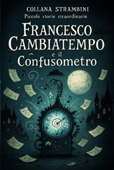 Paperback Francesco Cambiatempo E Il Confusometro [Italian] Book