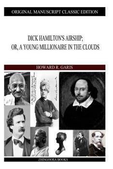 Dick Hamilton's Airship, or, A Young Millionaire in the Clouds - Book #6 of the Dick Hamilton