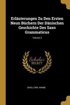 Paperback Erläuterungen Zu Den Ersten Neun Büchern Der Dänischen Geschichte Des Saxo Grammaticus; Volume 2 [German] Book