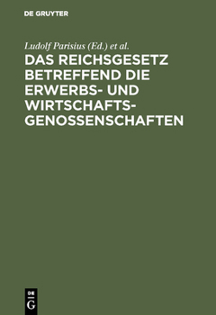 Hardcover Das Reichsgesetz Betreffend Die Erwerbs- Und Wirtschaftsgenossenschaften: Kommentar Zum Praktischen Gebrauch Für Juristen Und Genossenschaften [German] Book