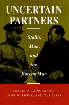 Hardcover Uncertain Partners: Stalin, Mao, and the Korean War Book