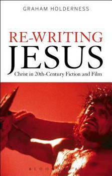 Paperback Re-Writing Jesus: Christ in 20th-Century Fiction and Film Book