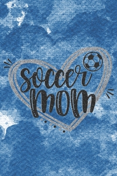 Paperback Soccer Mom: Cute Football Lover Mom Notebook Journal Diary to write in - blue, mama life, boys and girls Book