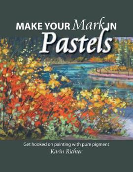 Paperback Make Your Mark in Pastels: Get hooked on painting with pure pigment Book