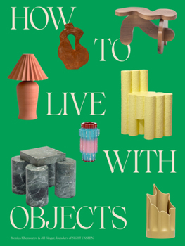 Hardcover How to Live with Objects: A Guide to More Meaningful Interiors Book