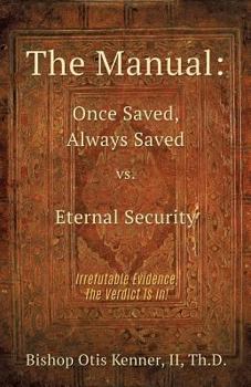 Paperback The Manual: Once Saved, Always Saved Vs. Eternal Security Book