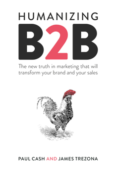 Paperback Humanizing B2B: The New Truth in Marketing That Will Transform Your Brand and Your Sales Book