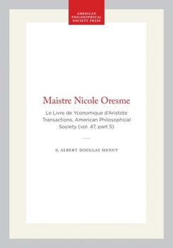 Hardcover Maistre Nicole Oresme: Le Livre de Yconomique d'Aristote Transactions, American Philosophical Society (Vol. 47, Part 5) Book