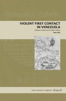 Paperback Violent First Contact in Venezuela: Nikolaus Federmann's Indian History Book