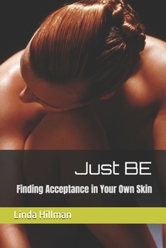 Paperback Just BE: Finding Acceptance in Your Own Skin Book