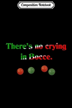 Composition Notebook: There's no crying in Italian bocce  Journal/Notebook Blank Lined Ruled 6x9 100 Pages