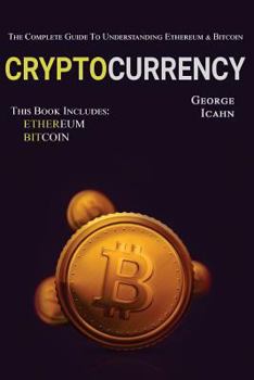 Paperback Cryptocurrency: The Complete Guide To Understanding Ethereum & Bitcoin Book